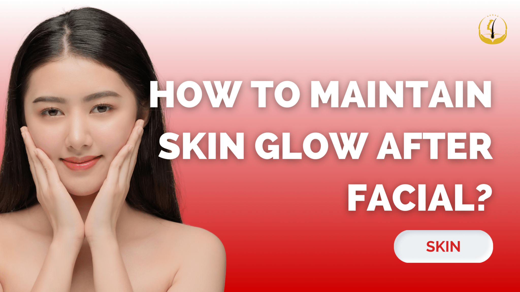 How to Maintain Skin Glow After Facial? Glojas Aesthetic